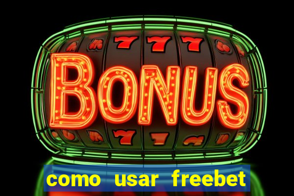 como usar freebet vai de bet